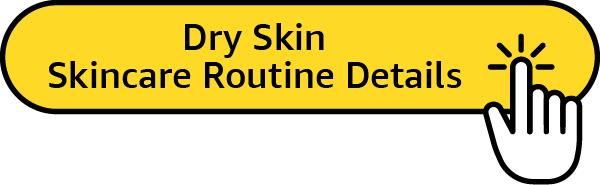 Dry Skin Skincare Routine Details